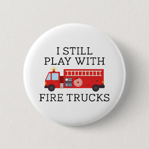 I Still Play With Fire Trucks Button