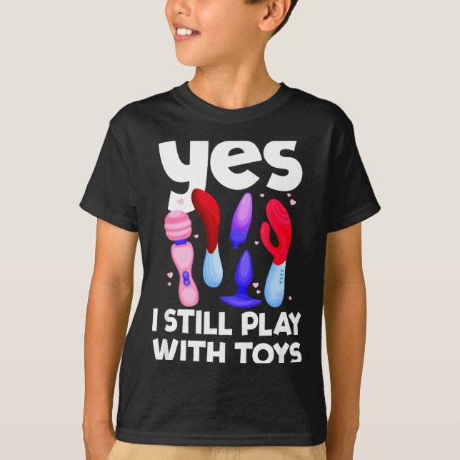 I Still Play With Toys Raunchy Humor Women's Embar T-Shirt (Front)