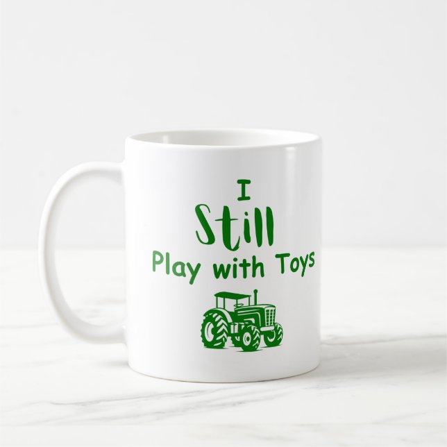 I Still Play With Toys Tractor Mug – Funny Farmer  (Left)