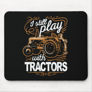 I Still Play With Tractors Funny Tractor Farmer Mouse Pad