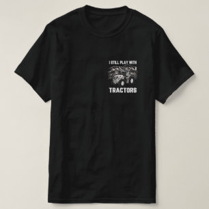 I Still Play With Tractors T-Shirt