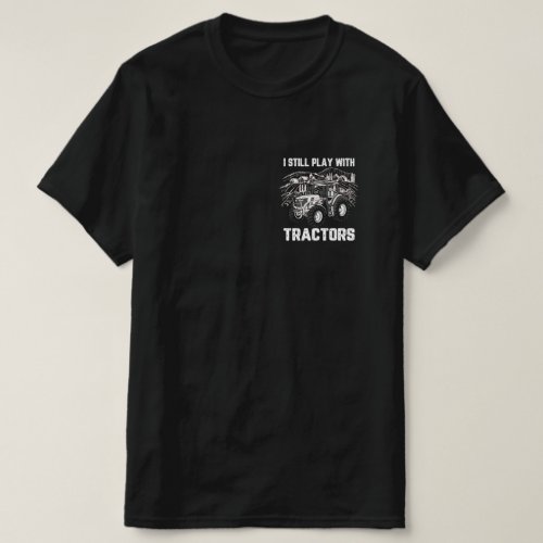 I Still Play With Tractors T_Shirt