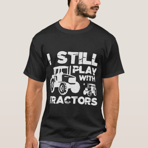 I Still Play with Tractors T_Shirt