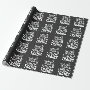 I Still Play With Trains Railroad Wrapping Paper