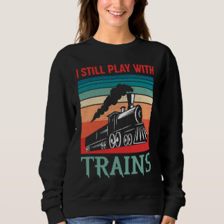 I still play with trains retro train children sweatshirt