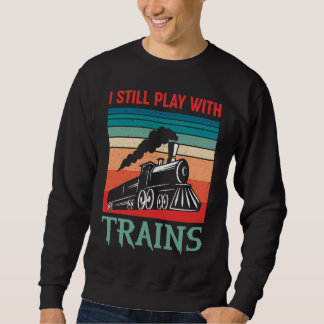 I still play with trains retro train children sweatshirt