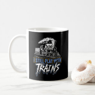 I Still Play with Trains, Steam Engine Railroad Coffee Mug