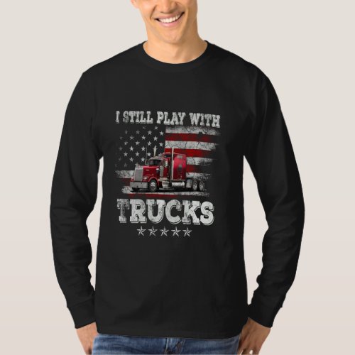 I Still Play With Trucks American Flag Trucker Dri T_Shirt