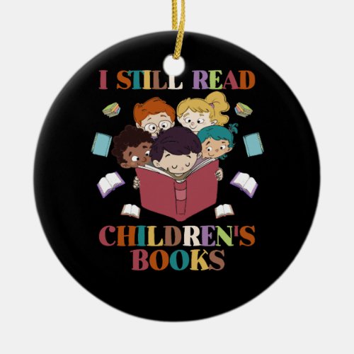 I Still Read Childrens Books Its A Good Day To Re Ceramic Ornament