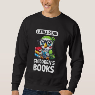 I Still Read Childrens Books Reading Lover Parrot Sweatshirt
