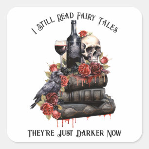 I Still Read Fairy Tales They're Just Darker Now Square Sticker