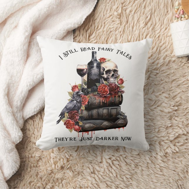 I Still Read Fairy Tales They're Just Darker Now  Throw Pillow (Blanket)