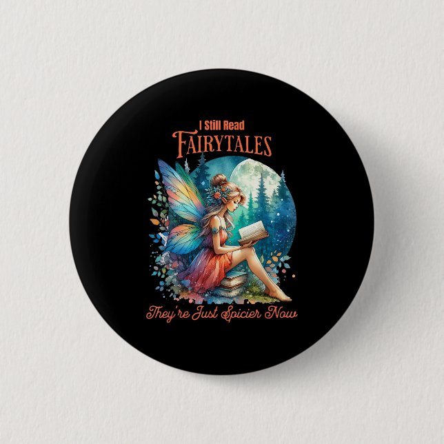I Still Read Fairytales Theyre Just Spicier Now  Button (Front)