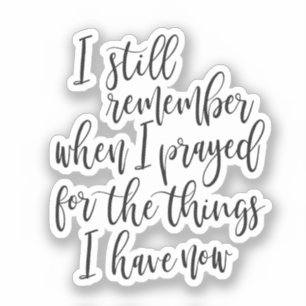 I still remember when I prayed for the things Sticker