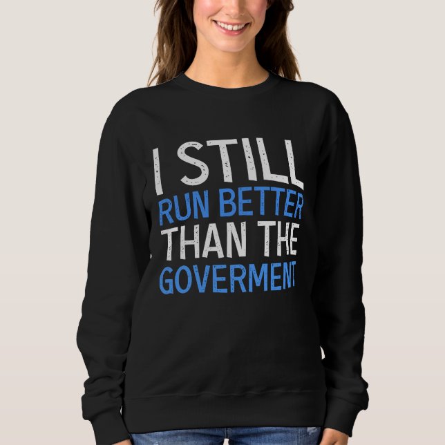 I Still Run Better Than The Government  Wheelchair Sweatshirt (Front)
