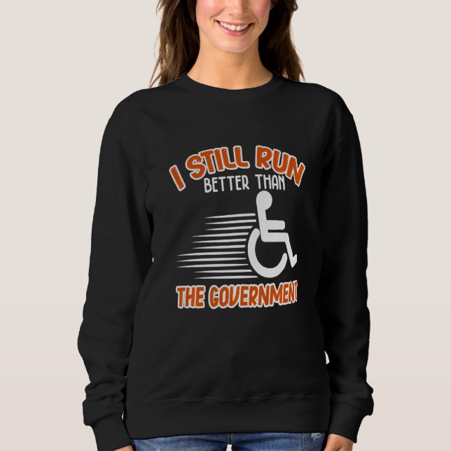 I Still Run Better Than  Wheelchair Disability Han Sweatshirt (Front)