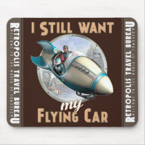 "I Still Want My Flying Car"  Mouse Pad