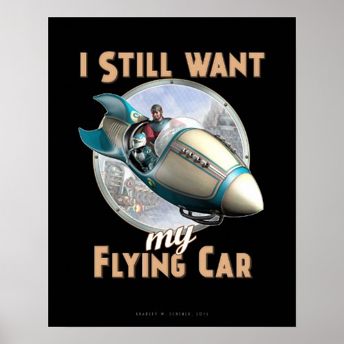 I Still Want My Flying Car poster (16x20