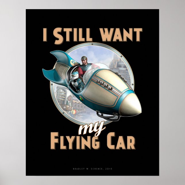 I Still Want My Flying Car poster (16x20") (Front)