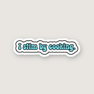 I stim by cooking blue neurodiversity  sticker