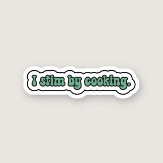 I stim by cooking green neurodiversity  sticker