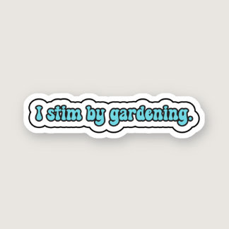 I stim by gardening blue neurodiversity  sticker
