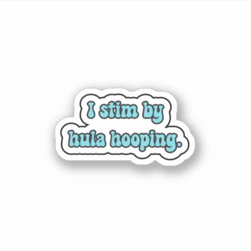 I stim by hula hooping blue neurodiversity  sticker