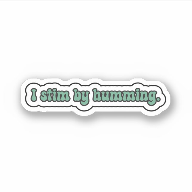 I stim by humming green neurodiversity  sticker (Front)