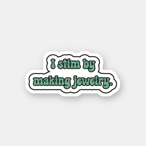 I stim by making jewelry green neurodiversity  sticker