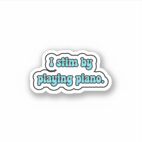 I stim by playing piano blue neurodiversity  sticker