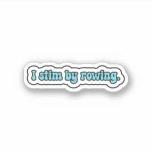 I stim by rowing blue neurodiversity  sticker