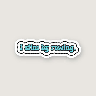 I stim by rowing blue neurodiversity  sticker