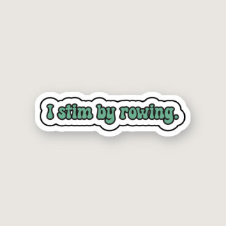 I stim by rowing green neurodiversity  sticker