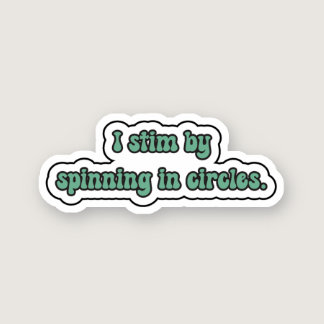 I stim by spinning in circles green neurodiverse sticker