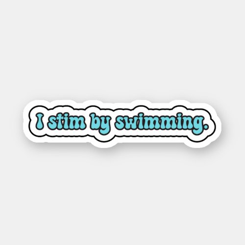 I stim by swimming blue neurodiversity  sticker
