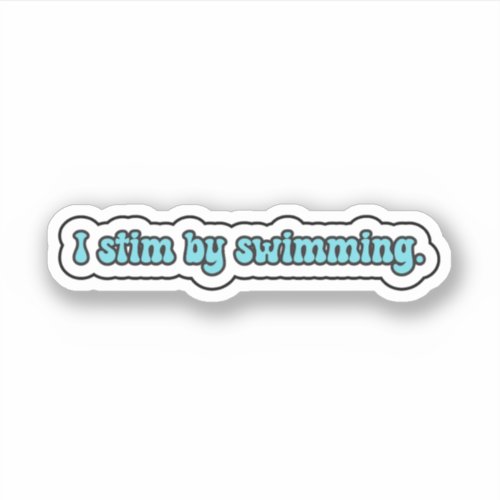 I stim by swimming blue neurodiversity  sticker