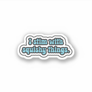 I stim with squishy things blue neurodiversity  sticker