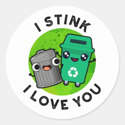 I Stink I Love You Funny Garbage Pun  Classic Round Sticker