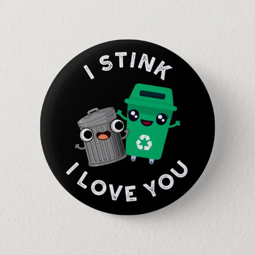 I Stink I Love You Funny Garbage Pun Dark BG Button