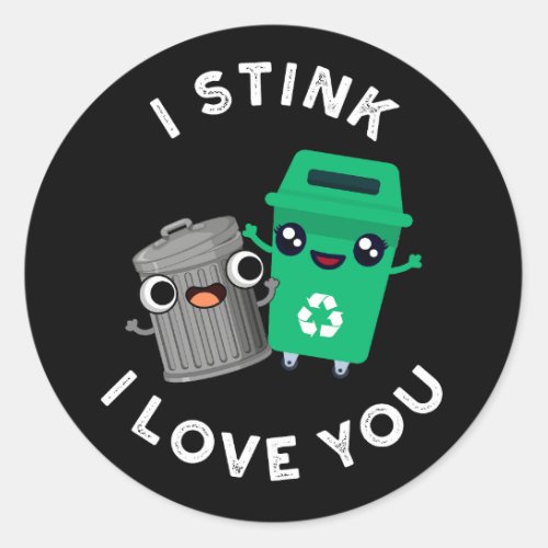 I Stink I Love You Funny Garbage Pun Dark BG Classic Round Sticker