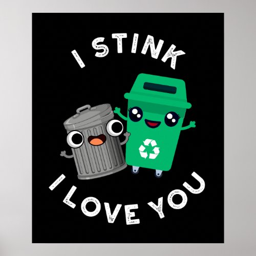 I Stink I Love You Funny Garbage Pun Dark BG Poster