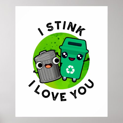 I Stink I Love You Funny Garbage Pun  Poster