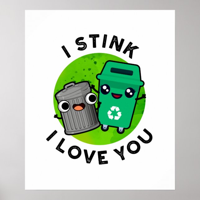 I Stink I Love You Funny Garbage Pun  Poster (Front)