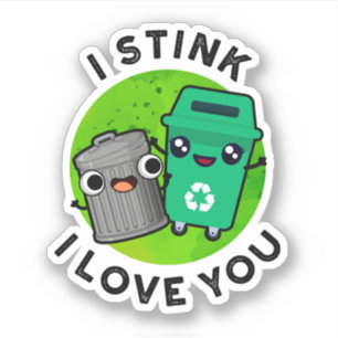I Stink I Love You Funny Garbage Pun  Sticker