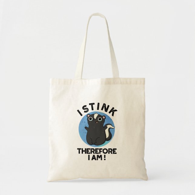 I Stink Therefore I Am Funny Animal Skunk Pun  Tote Bag (Front)