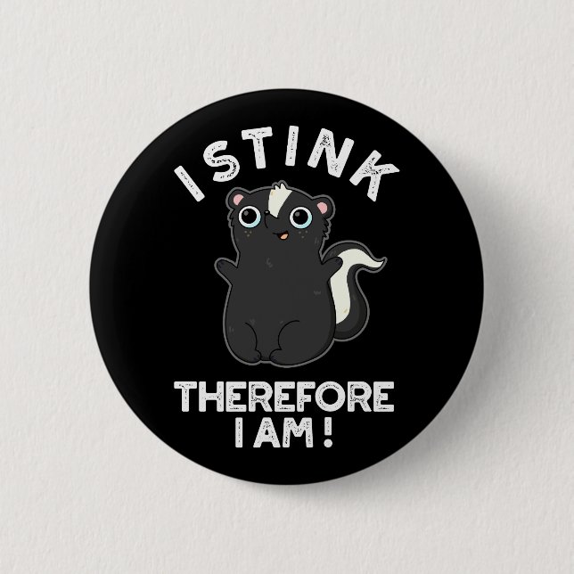 I Stink Therefore I Am Funny Skunk Pun Dark BG Button (Front)