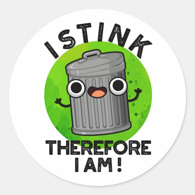 I Stink Therefore I Am Funny Trash Pun  Classic Round Sticker (Front)
