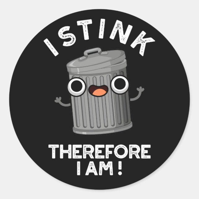 I Stink Therefore I Am Funny Trash Pun Dark BG Classic Round Sticker (Front)