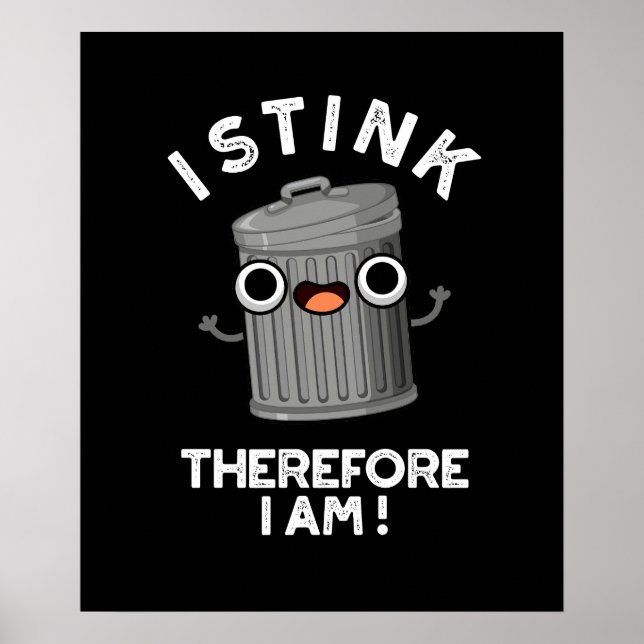 I Stink Therefore I Am Funny Trash Pun Dark BG Poster (Front)