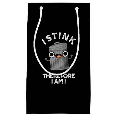 I Stink Therefore I Am Funny Trash Pun Dark BG Small Gift Bag